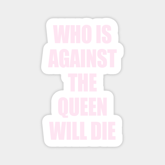 who is against the queen will die Sticker by Harvesting